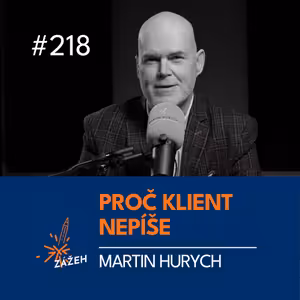 218 | Martin Hurych | Proč vám klient po prezentaci přestane psát