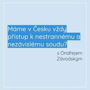 Máme v Česku vždy přístup k nestrannému a nezávislému soudu?