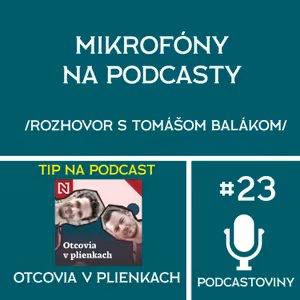 #23 - Aké mikrofóny su ideálne na podcasty? (Rozhovor s Tomášom Balákom) + Podcast Trendy na 2024