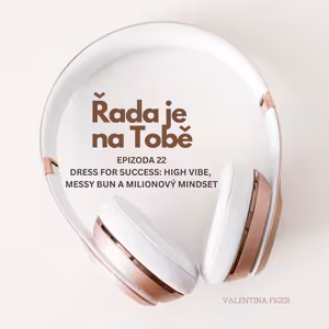 EP. 22 Dress for Success: High vibe, messy bun a milionový mindset 💅