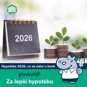 179. Hypotéka v roce 2026: Co se mění v přístupu bank?