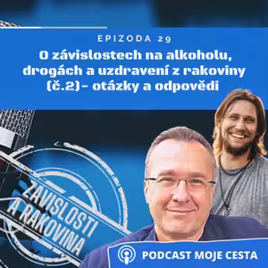 Epizoda č.29 - Povídání o uzdravení z rakoviny a závislosti na alkoholu a drogách č.2 (otázky a odpovědi)