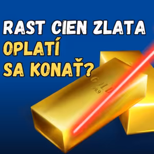 Cena zlata rastie. Prečo je po ňom teraz taký dopyt?