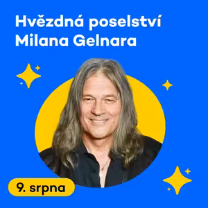 Hvězdná poselství Milana Gelnara | Sobota 09. 08. 2025