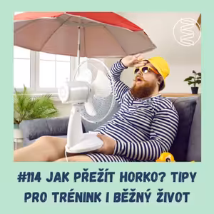 #114 JAK PŘEŽÍT HORKO? TIPY PRO TRÉNINK I BĚŽNÝ ŽIVOT / epigenetika, adaptace, sportovní trénink, mikrobiom, VO2max, velké horko, ochlazení, pocení