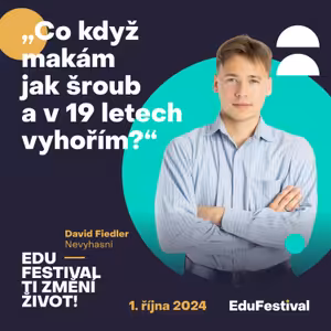 Speciální epizoda z EduFestivalu: David Fiedler z Nevyhasni o tom, jak nevyhořet v mladém věku