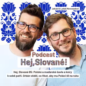 Hej, Slované 85: Polské a maďarské šavle a kníry k sobě patří. Orbán věděl, co říkat, aby mu Poláci šli na ruku