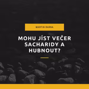 Podcast - Mohu jíst večer sacharidy a hubnout?