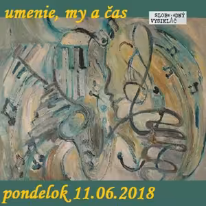Umenie, my a čas 05 - 2018-06-11 Zlatica Áris Straková