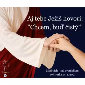 Aj tebe Ježiš hovorí: "Chcem, buď čistý!"