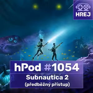 hPod #1054 - Subnautica 2 (předběžný přístup)