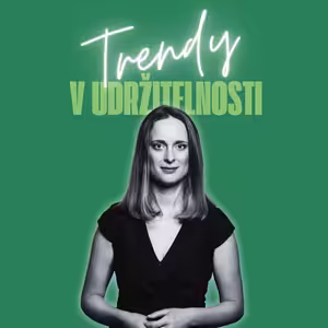Trendy v udržitelnosti #41 – Karolina Filo, vedoucí oddělení udržitelnosti
