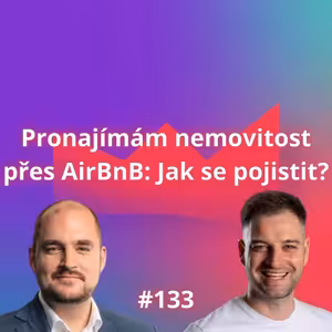 #133 Pronajímám nemovitosti přes AirBnB: Jak se pojistit? [Zdeněk Vondráček]