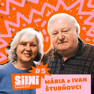 Silní rodičia #5: MÁRIA A IVAN ŠTUBŇOVCI