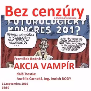 Bez cenzúry 62 - 2016-09-11 Vláda pohrobkov ŠTB - Akcia VAMPÍR...