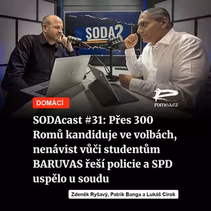 SODAcast #31: Přes 300 Romů kandiduje ve volbách, nenávist vůči studentům BARUVAS řeší policie a SPD uspělo u soudu