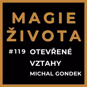 #119 - OTEVŘENÉ VZTAHY | CO KDYŽ SE ZAMILUJETE I DO NĚKOHO DALŠÍHO? MICHAL GONDEK