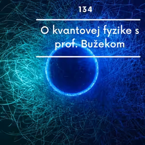 O kvantovej fyzike s prof. Bužekom