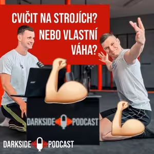 STROJE, ČINKY, NEBO VLASTNÍ VÁHA? (Úvod do silového tréninku) I DARK SIDE PODCAST