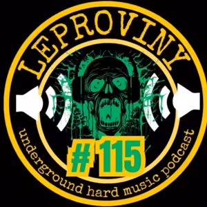 LEPROVINY underground hard music show no.115
