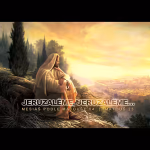 Mesiáš podle Matouše 64 - Jeruzaléme, Jeruzaléme... Bohuslav Wojnar (27.7.2014)
