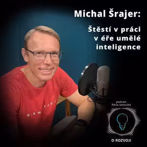44: Michal Šrajer: Štěstí v práci v éře umělé inteligence