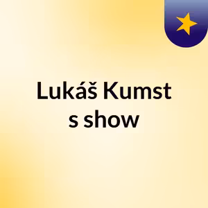 Lukáš Kumst's show