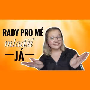42. TÝDEN - Rady pro mé mladší já