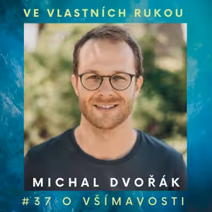 #37 Michal Dvořák o nudě v životě, závislosti na mobilu a všímavosti