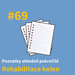 #69 - Nejen základy jsou důležité - Poznatky o rehabilitaci kolen