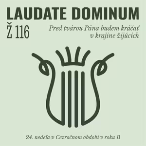 Ž 116: Pred tvárou Pána budem kráčať v krajine žijúcich