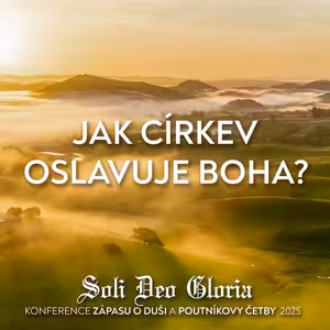 #04 Jak církev oslavuje Boha? | Konference ZOD a Poutníkovy četby 2025