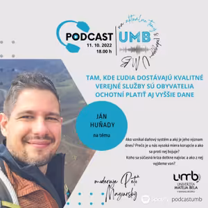 10. epizóda JÁN HUŇADY - Tam, kde ľudia dostávajú kvalitné verejné služby sú obyvatelia ochotní platiť aj vyššie dane