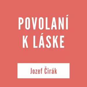 POVOLANÍ K LÁSKE | JOZEF ČIRÁK