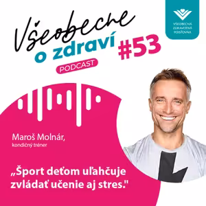 #53 Kondičný tréner Maroš Molnár: Šport deťom uľahčuje zvládať učenie aj stres.