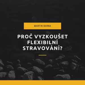 Podcast - Proč vyzkoušet flexibilní stravování?