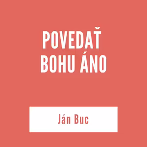 POVEDAŤ BOHU ÁNO | Ján Buc