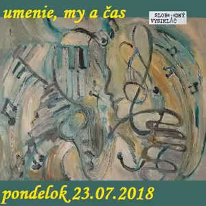Umenie, my a čas 08 - 2018-07-23 Vierka Holická – Groger