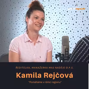 Kamila Rejčová - ředitelka, manažerka MAS Naděje o.p.s.: "Pomáháme v rámci regionu"