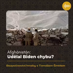 Afghánistán: Udělal Biden chybu?