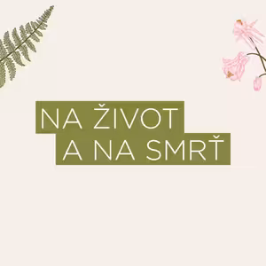 Prečo je dôležité hovoriť o smrti? Dozviete sa v novom podcaste Na život a na smrť