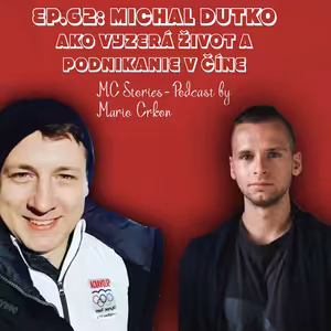 EP.62: Michal Dutko- Ako vyzerá život a podnikanie v Číne