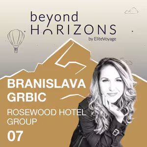 Branislava Grbic - Seeking a path to meaningful luxury | BeyondHorizons by EliteVoyage #7