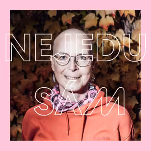 #05 "Rakovina mě naučila žít" - Zorka Šťastná (1. díl)