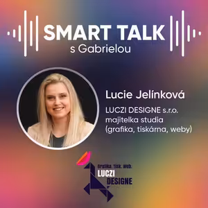 Podcast SMART TALK🎙rozhovor s Lucie Jelínková z LUCZI DESIGNE s.r.o.
