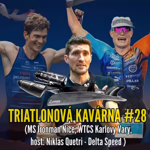 Triatlonová Kavárna #28 (MS Ironman Nice, WTCS Karlovy Vary + host: Niklas Quetri - Delta Speed)