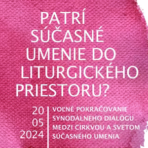 #25 Patrí súčasné umenie do liturgického priestoru? 20. 05. 2024