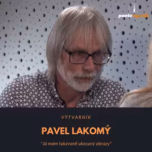 Pavel Lakomý – výtvarník: Já mám takzvaně ukecaný obrazy