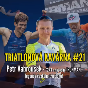 Triatlonová kavárna #21 - Petr Vabroušek (*243 x násobný IRONMAN, legenda českého triatlonu!)