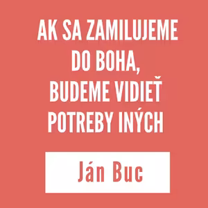 AK SA ZAMILUJEME DO BOHA, BUDEME VIDIEŤ POTREBY INÝCH | KÁZEŇ